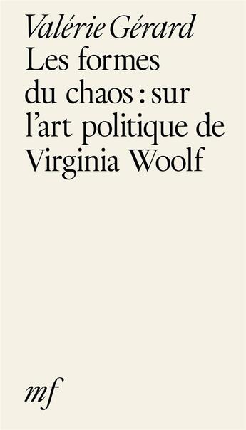 Couverture du livre « Les formes du chaos : sur l'art politique de Virginia Woolf » de Valerie Gerard aux éditions Editions Mf