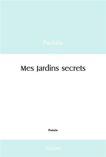 Couverture du livre « Mes jardins secrets » de Paulalie Paulalie aux éditions Edilivre