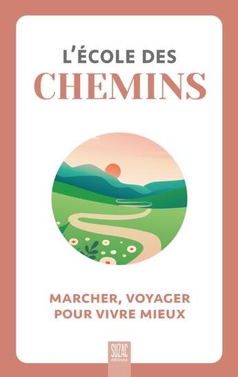 Couverture du livre « L'école des chemins : marcher, voyager pour vivre mieux » de  aux éditions Suzac