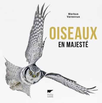 Couverture du livre « Oiseaux en majesté » de Markus Varesvuo aux éditions Delachaux & Niestle