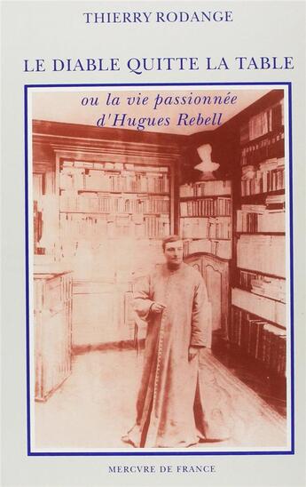 Couverture du livre « Le diable quitte la table ou la vie passionnee d'hugues rebell » de Thierry Rodange aux éditions Mercure De France