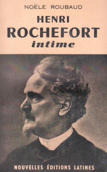 Couverture du livre « Henri Rochefort intime » de Noele Roubaud aux éditions Nel