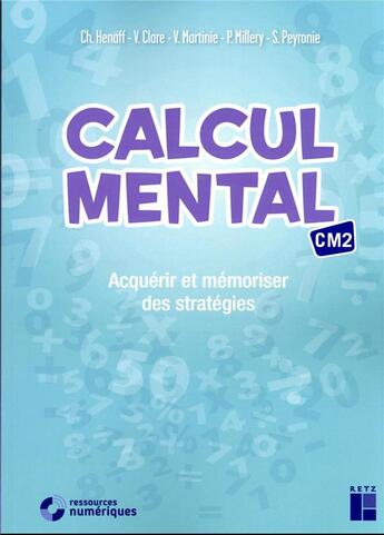 Couverture du livre « Calcul mental : acquérir et mémoriser des stratégies ; CM2 » de Christian Henaff et Sandrine Peyronie et Patrice Millery et Veronique Clare et Virginie Martinie aux éditions Retz