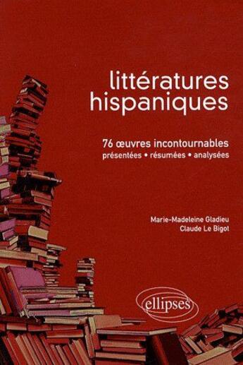 Couverture du livre « Littérature hispanique ; 75 oeuvres incontournables » de Le/Gladieu aux éditions Ellipses