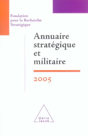 Couverture du livre « Annuaire stratégique et militaire 2005 : Fondation pour la Recherche Stratégique » de Francois Heisbourg aux éditions Odile Jacob