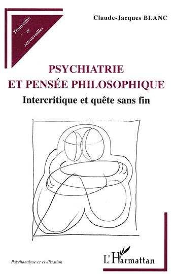 Couverture du livre « Psychiatrie et pensée philosophique ; intercritique et quête sans fin » de Claude-Jacques Blanc aux éditions L'harmattan