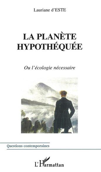 Couverture du livre « La planète hypothéquée ou l'écologie nécessaire » de Lauriane D' Este aux éditions L'harmattan