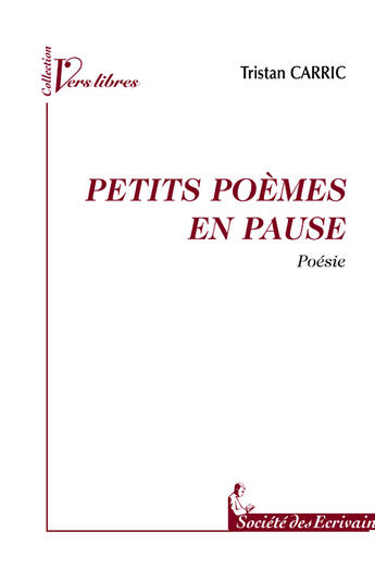 Couverture du livre « Petits poèmes en pause » de Tristan Carric aux éditions Societe Des Ecrivains