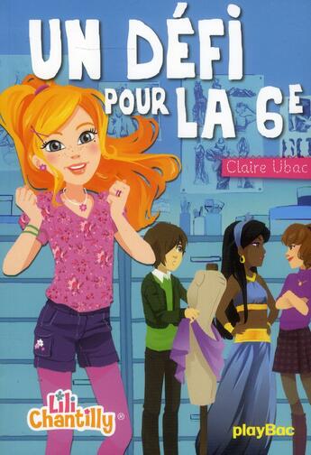 Couverture du livre « Lili Chantilly t.3 ; un défi pour la 6e » de Claire Ubac et Moernai aux éditions Play Bac