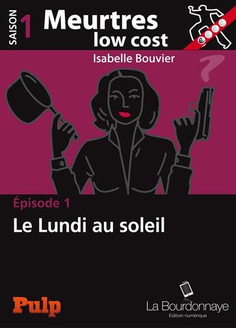 Couverture du livre « Meurtres low cost t.1 ; le lundi au soleil » de Isabelle Bouvier aux éditions La Bourdonnaye