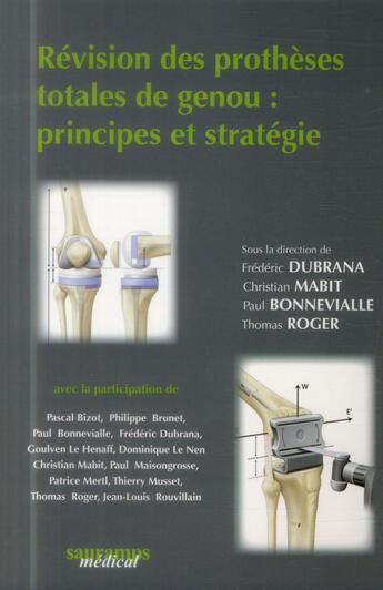 Couverture du livre « Révision des prothèses totales du genou: principes et stratégie » de Frederic Dubrana et Paul Bonnevialle et Thomas Roger et Christian Mabit aux éditions Sauramps Medical