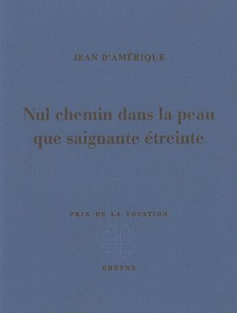 Couverture du livre « Nul chemin dans la peau que saignante étreinte » de Jean D' Amerique aux éditions Cheyne