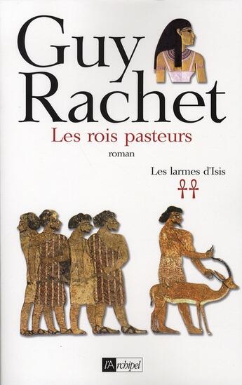 Couverture du livre « Les rois pasteurs. Les larmes d Isis** » de Guy Rachet aux éditions Archipel