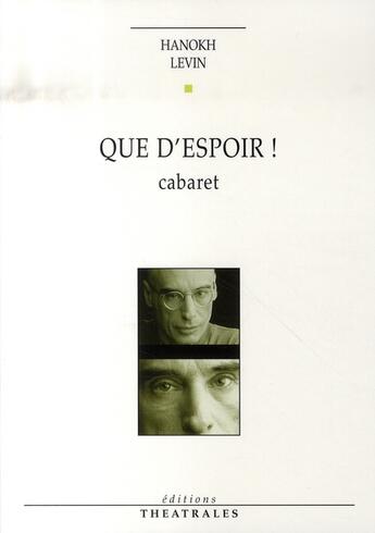 Couverture du livre « Que d'espoir ! cabaret » de Hanokh Levin aux éditions Theatrales