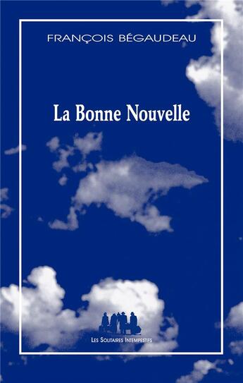 Couverture du livre « La bonne nouvelle » de Francois Begaudeau aux éditions Solitaires Intempestifs