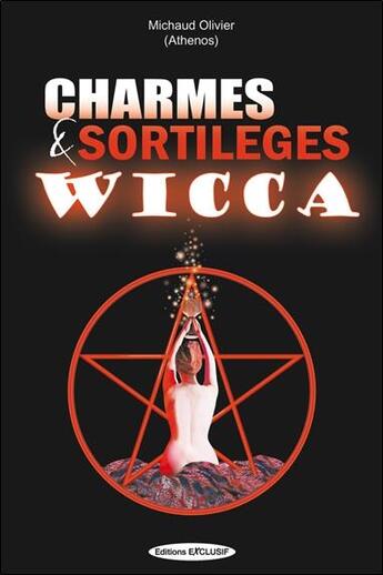 Couverture du livre « Charmes et sortileges wicca » de Michaud (Athenos) O. aux éditions Exclusif