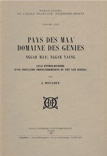 Couverture du livre « Pays des Maa ; domaine des génies Nggar Maa, Nggar Yang ; essai d'éthno-histoire d'une population proto-indochinoise du Viet-nam » de Jean Boulbet aux éditions Ecole Francaise Extreme Orient