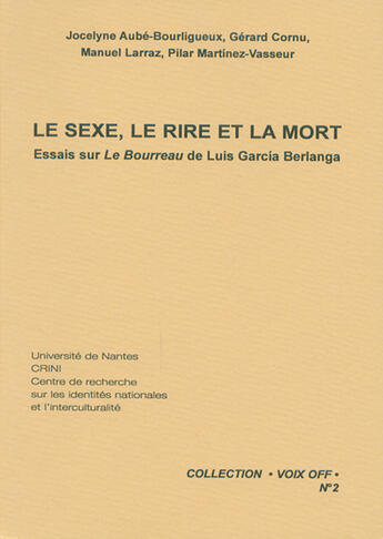 Couverture du livre « Voix Off T.2 ; Le Sexe, Le Rie Et La Mort ; Essais Sur Le Bourreau De Luís Garcia Berlanga » de Gerard Cornu et Pilar Martinez-Vasseur et Jocelyne Aube-Bourligueux et Manuel Larraz aux éditions Crini