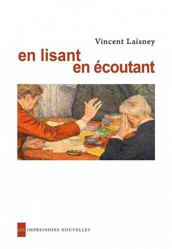 Couverture du livre « En lisant en écoutant ; lectures en petit comité, de Hugo à Mallarmé » de Vincent Laisney aux éditions Impressions Nouvelles