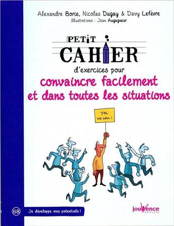 Couverture du livre « Petit cahier d'exercices ; pour convaincre facilement et dans toutes les situations » de Nicolas Dugay et Alexandre Borie et Davy Lefevre et Jean Augagneur aux éditions Jouvence