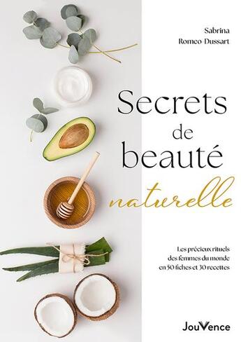 Couverture du livre « Secrets de beauté naturelle : Les précieux rituels des femmes du monde en 50 fiches et 30 recettes » de Sabrina Romeo-Dussart aux éditions Jouvence