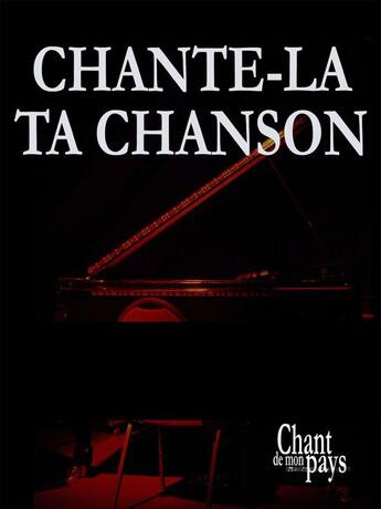 Couverture du livre « Chante-la ta chanson » de Marcel Lefebvre et Jean Lapointe aux éditions Publications Chant De Mon Pays