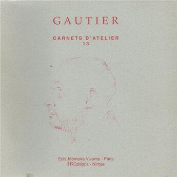 Couverture du livre « Carnets d'atelier t.13 » de Philippe Gautier aux éditions Memoire Vivante