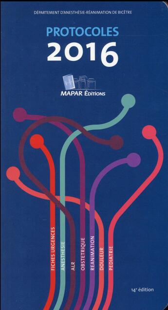 Couverture du livre « Protocoles ; fiches urgences ; anesthésie ; ALR ; obstétrique ; réanimation ; douleur ; pédiatrie (édition 2016) » de  aux éditions Mapar