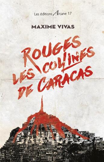 Couverture du livre « Rouges, les collines de Caracas » de Maxime Vivas aux éditions Arcane 17