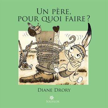 Couverture du livre « Un père pour quoi faire ? » de Diane Drory aux éditions Soliflor