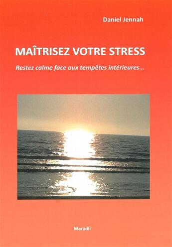 Couverture du livre « Maîtrisez votre stress ; restez calme face aux tempêtes intérieures... » de Daniel Jennah aux éditions Rouge Et Vert