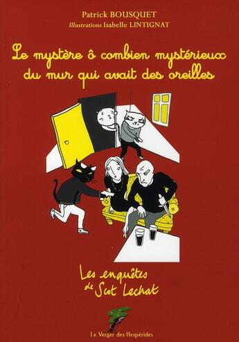 Couverture du livre « Les enquêtes de Scot Lechat ; le mystère ô combien mystérieux du mur qui avait des oreilles » de Patrick Bousquet et Patrick Lintignat aux éditions Le Verger Des Hesperides