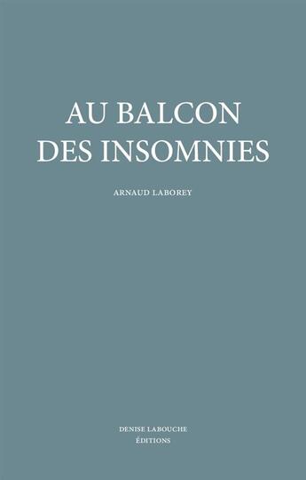 Couverture du livre « Au balcon des insomnies » de Laborey Arnaud aux éditions Denise Labouche
