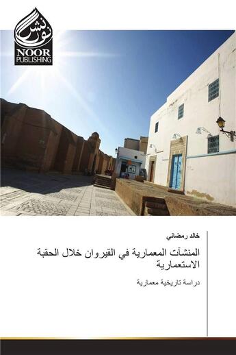 Couverture du livre « Installations architecturales à Kairouan à l'époque coloniale » de  aux éditions Noor Publishing