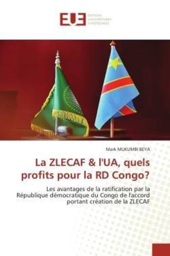 Couverture du livre « La zlecaf & l'ua, quels profits pour la rd congo? - les avantages de la ratification par la republiq » de Mukumbi Beya Mark aux éditions Editions Universitaires Europeennes