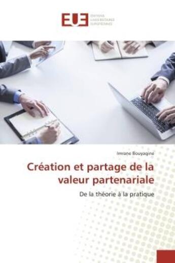 Couverture du livre « Creation et partage de la valeur partenariale - de la theorie a la pratique » de Bouyaqine Imrane aux éditions Editions Universitaires Europeennes