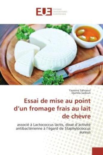 Couverture du livre « Essai de mise au point d'un fromage frais au lait de chèvre : Associe A Lactococcus lactis, doue d'activite antibacterienne A l'egard de Staphylococcus aureus » de Yasmine Sahraoui aux éditions Editions Universitaires Europeennes