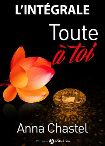 Couverture du livre « Toute à toi ; l'intégrale » de Anna Chastel aux éditions Editions Addictives