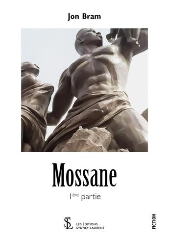 Couverture du livre « Mossane - 1ere partie » de Bram Jon aux éditions Sydney Laurent