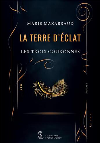 Couverture du livre « La terre d eclat les trois couronnes » de Mazabraud Marie aux éditions Sydney Laurent