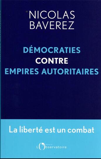 Couverture du livre « La liberté est un combat : démocraties contre empires autoritaires » de Nicolas Baverez aux éditions L'observatoire