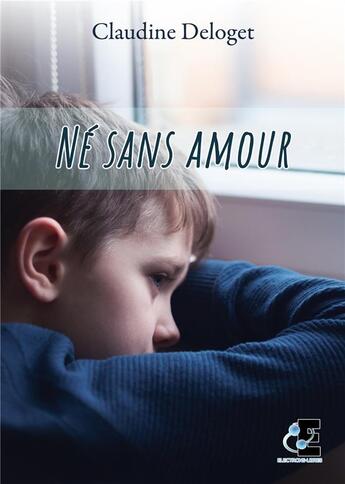 Couverture du livre « Né sans amour » de Claudine Deloget aux éditions Evidence Editions