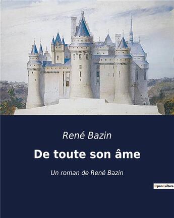 Couverture du livre « De toute son âme : Un roman de René Bazin » de René Bazin aux éditions Culturea