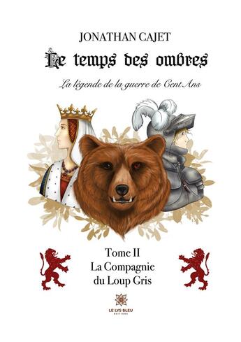 Couverture du livre « Le temps des ombres: La légende de la guerre de Cent Ans : Tome II: La Compagnie du Loup Gris » de Jonathan Cajet aux éditions Le Lys Bleu