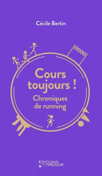 Couverture du livre « Cours toujours ! chroniques de running » de Cecile Bertin aux éditions Editions Du Tresor