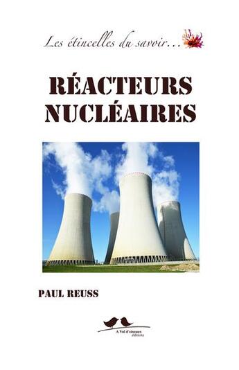 Couverture du livre « Les étincelles du savoir... ; réacteurs nucléaires » de Paul Reuss aux éditions A Vol D'oiseaux