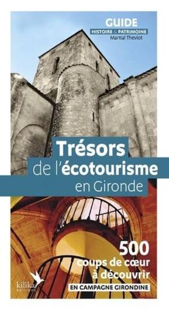 Couverture du livre « Trésors de l'écotourisme en Gironde : 500 coups de coeur à découvrir » de Martial Theviot aux éditions Kilika