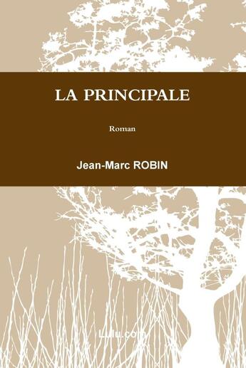 Couverture du livre « La principale » de Jean-Marc Robin aux éditions Lulu