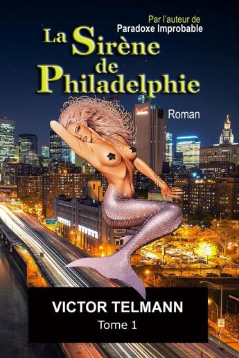 Couverture du livre « La Sirène de Philadelphie... Tome 1 » de Victor Telmann aux éditions Lulu