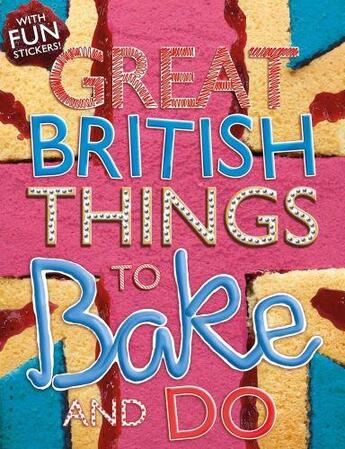 Couverture du livre « GREAT BRITISH THINGS TO BAKE AND DO » de Samantha Meredith et Sally Morgan aux éditions Scholastic